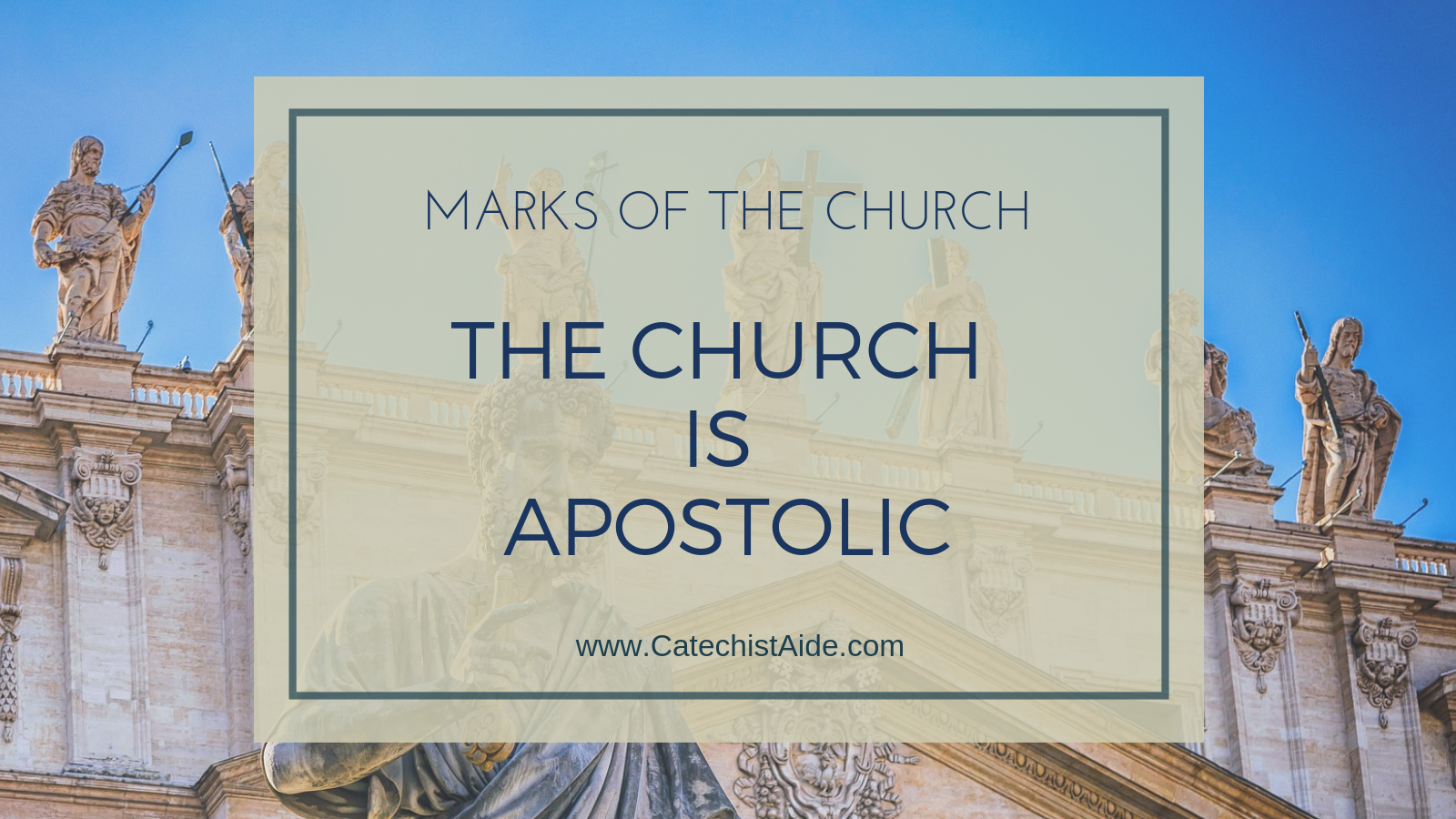 The Marks of the Church The Church is Apostolic Catechist s Aide