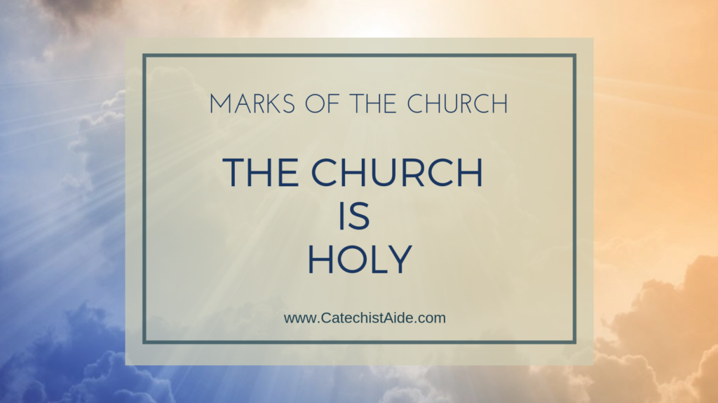 The Marks of the Church: The Church is Holy - Catechist's Aide